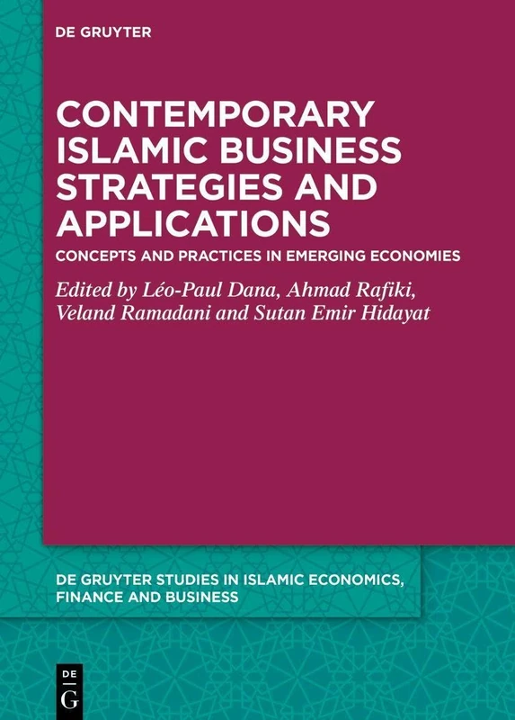 Contemporary Islamic Business Strategies and Applications: Concepts and Practices in Emerging Economies (De Gruyter Studies in Islamic Economics, Finance and Business)