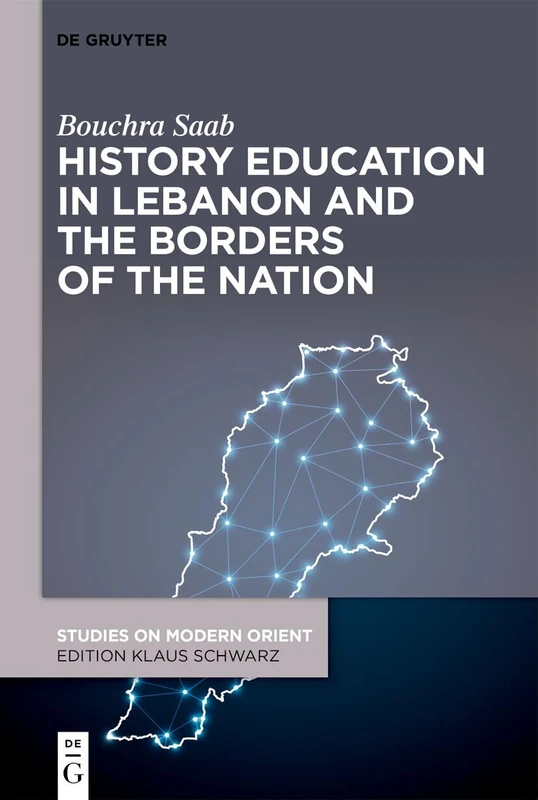 History Education in Lebanon and the Borders of the Nation: 56 (Studies on Modern Orient, 56)