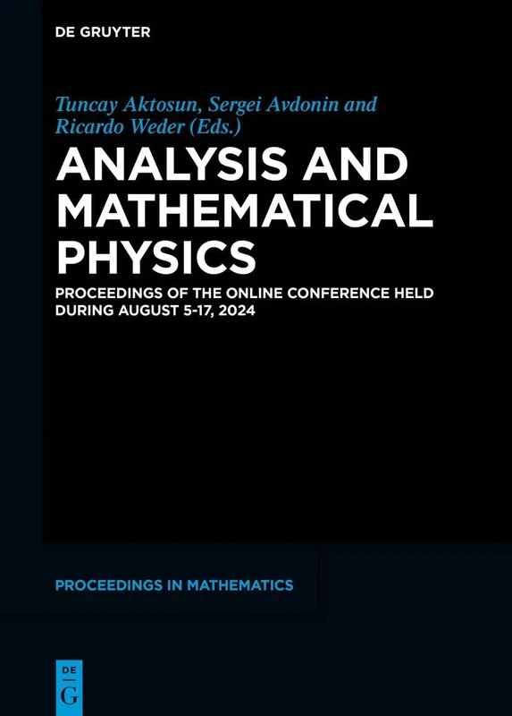 Analysis and Mathematical Physics: Proceedings of the Online Conference Held During August 5 – 17, 2024 (De Gruyter Proceedings in Mathematics)