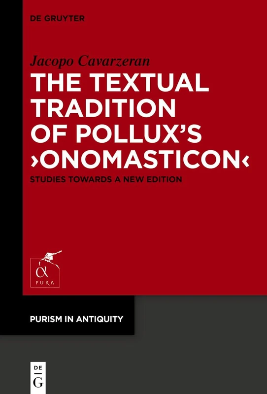 The Textual Tradition of Pollux’s ›Onomasticon‹: Studies Towards a New Edition: 2 (Purism in Antiquity, 2)