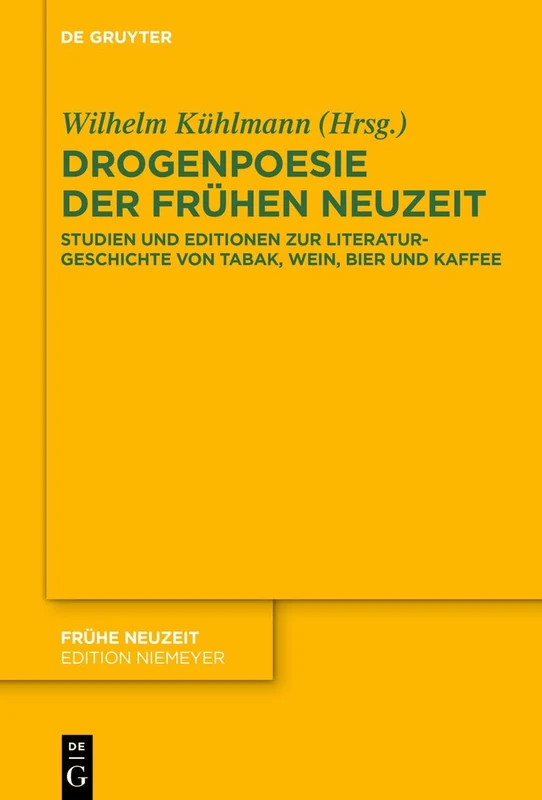 Drogenpoesie Der Frühen Neuzeit: Studien Und Editionen Zur Literaturgeschichte Von Tabak, Wein, Bier Und Kaffee: 259