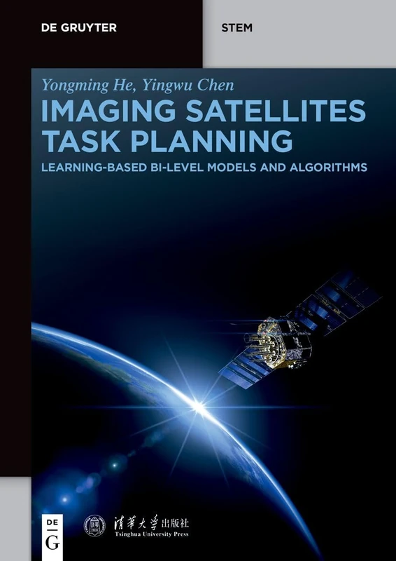 Imaging Satellites Task Planning: Learning-Based BI-Level Models and Algorithms (De Gruyter STEM)