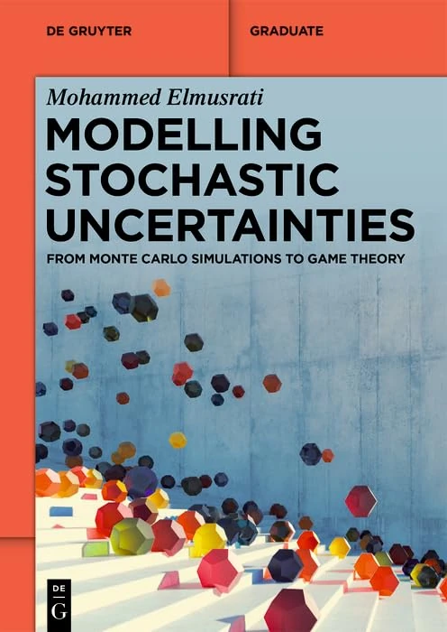 Modelling Stochastic Uncertainties: From Monte Carlo Simulations to Game Theory (De Gruyter Textbook)