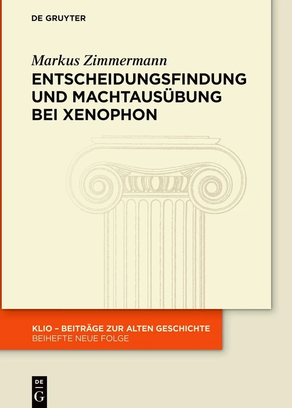 Entscheidungsfindung Und Machtausübung Bei Xenophon: 40 (Klio / Beihefte. Neue Folge)
