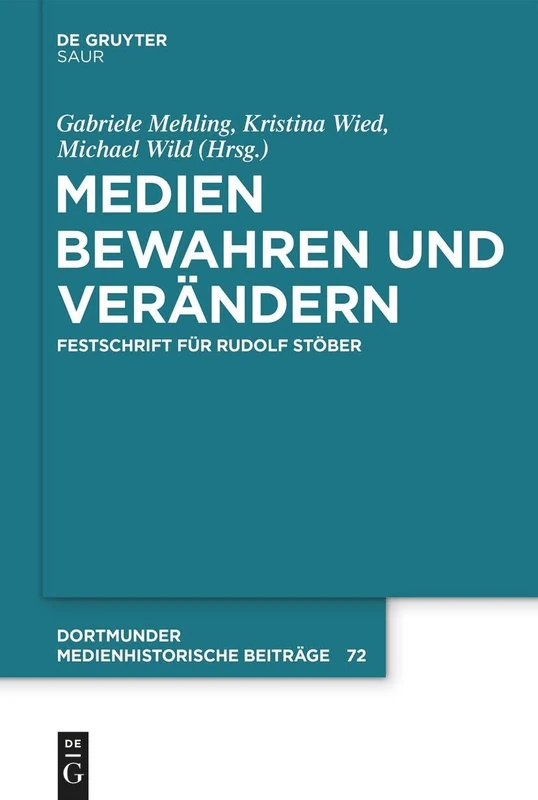 Medien Bewahren Und Verändern: Festschrift Für Rudolf Stöber: 72 (Dortmunder Medienhistorische Beiträge)