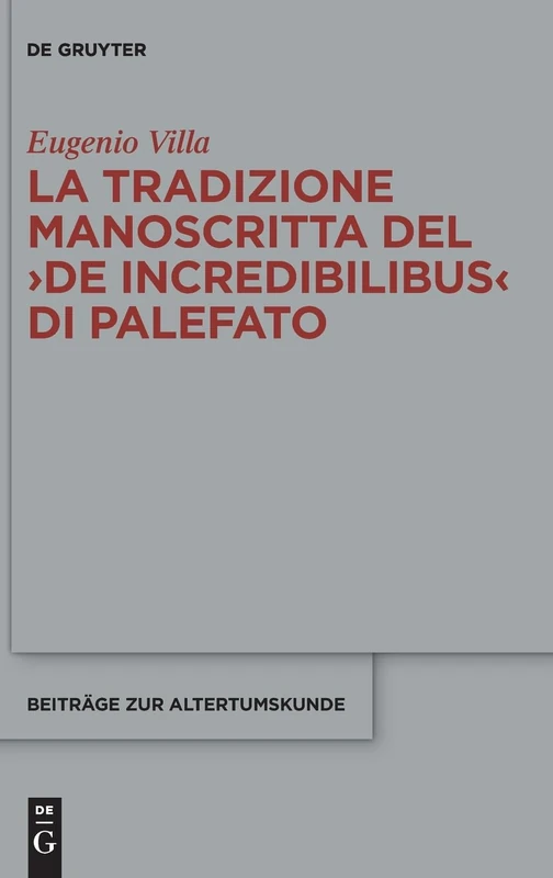 La Tradizione Manoscritta del >De Incredibilibus: 424 (Beiträge Zur Altertumskunde)