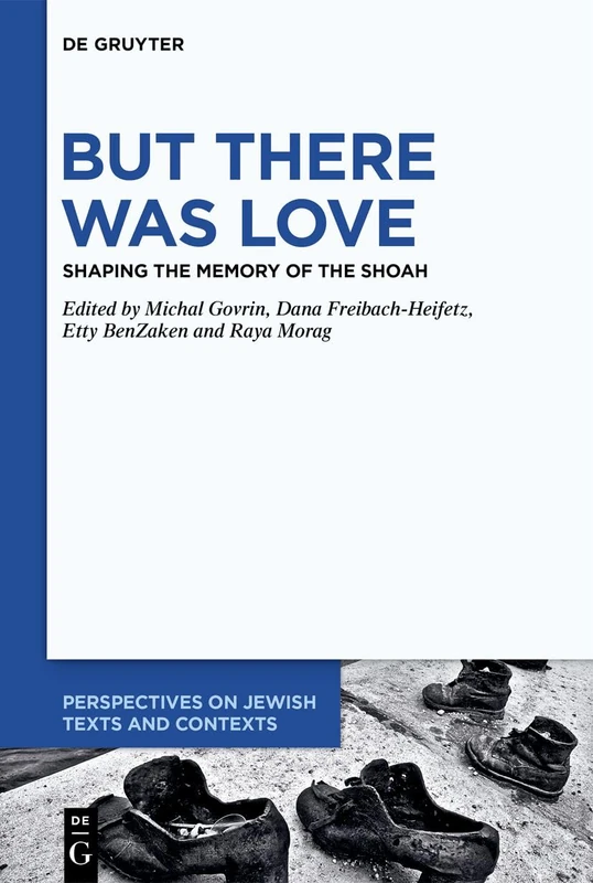 But There Was Love: Shaping the Memory of the Shoah: 28 (Perspectives on Jewish Texts and Contexts, 28)