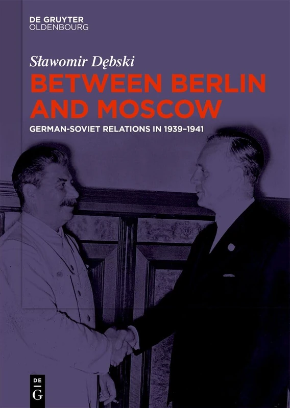 Between Berlin and Moscow: German-Soviet Relations in 1939-1941