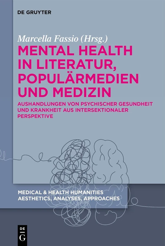 Mental Health in Literatur, Populärmedien Und Medizin: Aushandlungen Von Psychischer Gesundheit Und Krankheit Aus Intersektionaler Perspektive: 6 (Medical & Health Humanities)