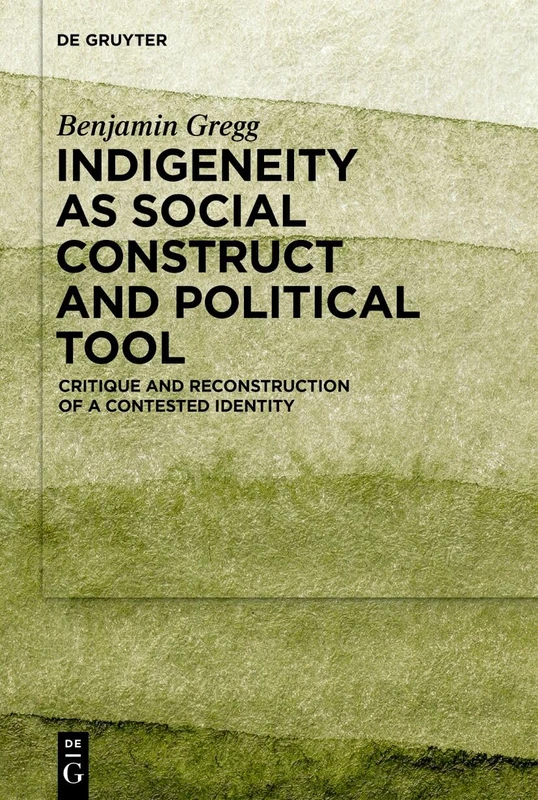 Indigeneity as Social Construct and Political Tool: Critique and Reconstruction of a Contested Identity