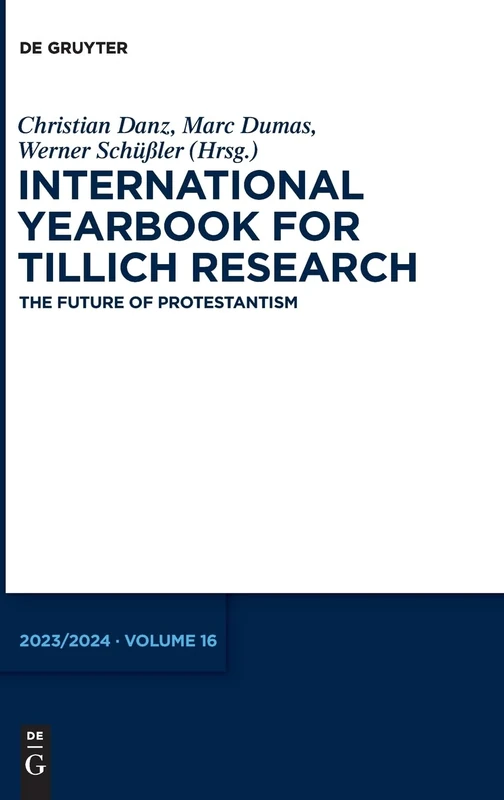 The Future of Protestantism: Yearbook 2023/2024: 16 (International Yearbook for Tillich Research / Internationales Jahrbuch Für Die Tillich-Forschung / A)