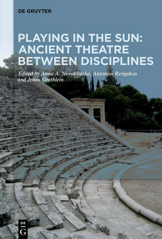Playing in the Sun: Ancient Theatre Between Disciplines: Essays on the 70th Birthday of Bernhard Zimmermann