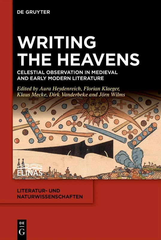 Writing the Heavens: Celestial Observation in Medieval and Early Modern Literature: 10 (Literatur- und Naturwissenschaften, 10)