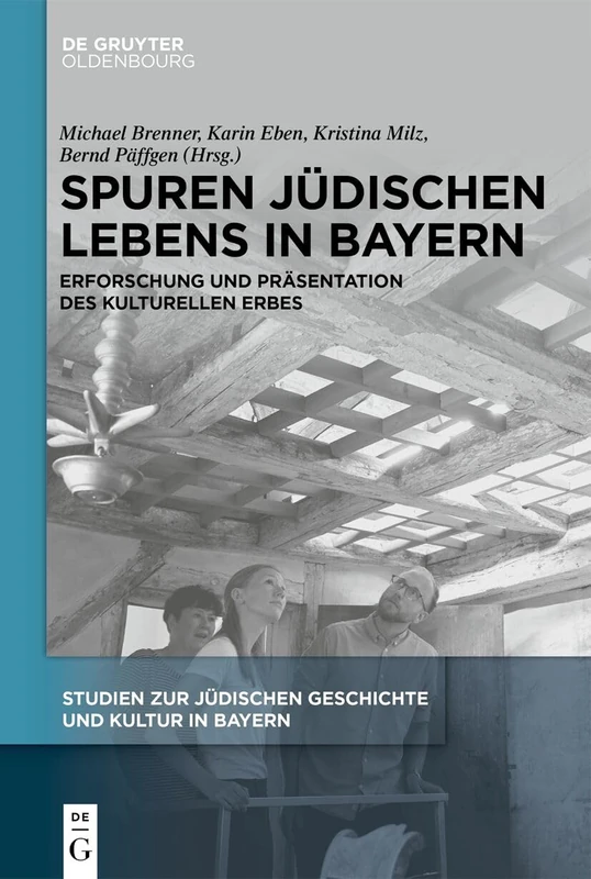 Spuren Jüdischen Lebens in Bayern: Erforschung Und Präsentation Des Kulturellen Erbes: 16 (Studien Zur Jüdischen Geschichte Und Kultur In Bayern)