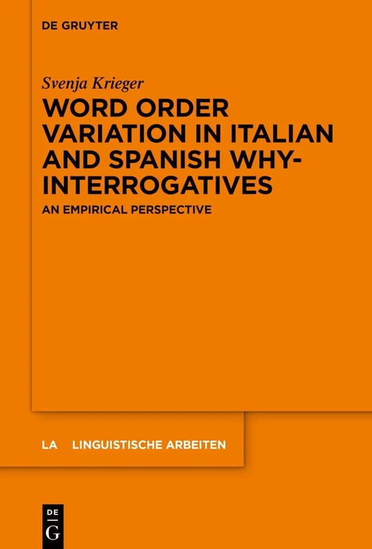 Word order variation in Italian and Spanish why-interrogatives: An empirical perspective: 591 (Linguistische Arbeiten, 591)