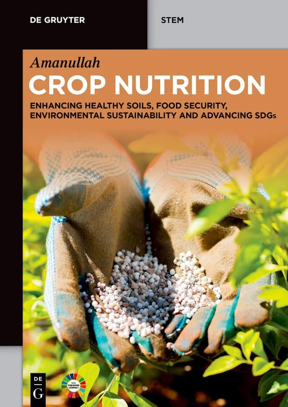 Crop Nutrition: Enhancing Healthy Soils, Food Security, Environmental Sustainability and Advancing SDGs (De Gruyter STEM)