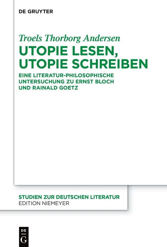 Utopie Lesen, Utopie Schreiben: Eine Literatur-Philosophische Untersuchung Zu Ernst Bloch Und Rainald Goetz: 234 (Studien Zur Deutschen Literatur)