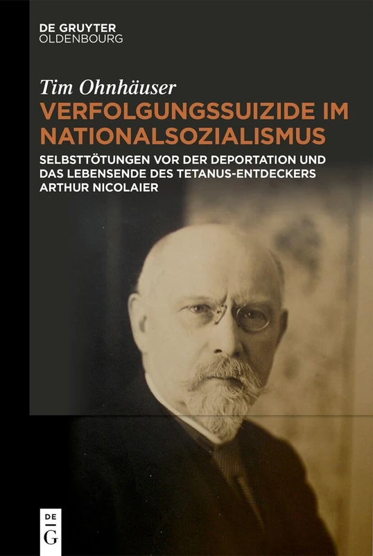 Verfolgungssuizide Im Nationalsozialismus: Selbsttötungen VOR Der Deportation Und Das Lebensende Des Tetanus-Entdeckers Arthur Nicolaier - Image 1