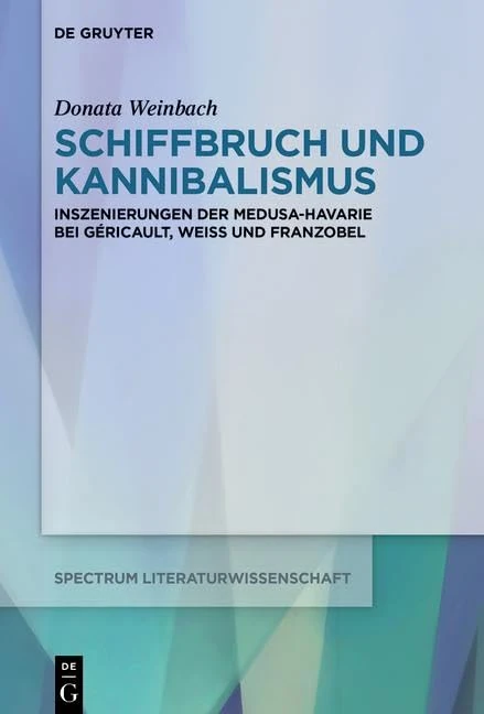 Schiffbruch und Kannibalismus: Inszenierungen der Medusa-Havarie bei Géricault, Weiss und Franzobel - Image 1