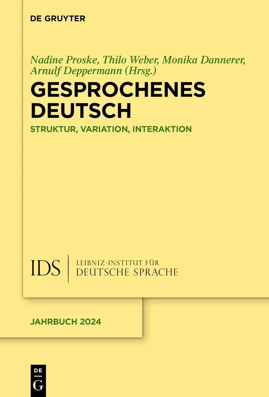 Gesprochenes Deutsch: Struktur, Variation, Interaktion: 2024 (Jahrbuch Des Instituts Für Deutsche Sprache)