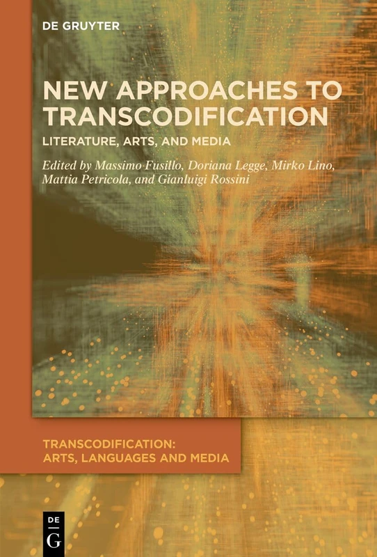 New Approaches to Transcodification: Literature, Arts, and Media: 7 (Transcodification: Arts, Languages and Media, 7)