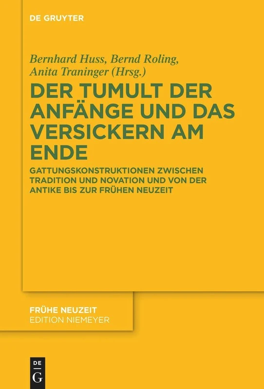 Der Tumult Der Anfänge Und Das Versickern Am Ende: Gattungskonstruktionen Zwischen Tradition Und Novation Und Von Der Antike Bis Zur Frühen Neuzeit: 260
