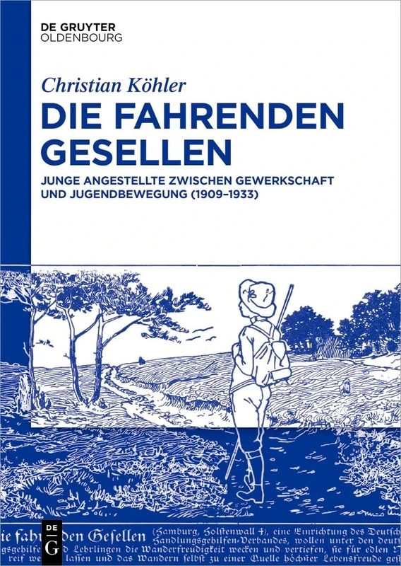Die Fahrenden Gesellen: Junge Angestellte Zwischen Gewerkschaft Und Jugendbewegung (1909-1933)