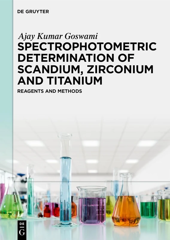 Spectrophotometric Determination of Scandium, Zirconium and Titanium: Reagents and Methods (De Gruyter Reference)