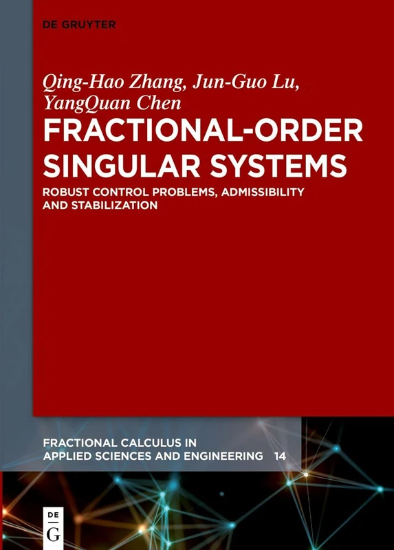 Fractional-Order Singular Systems: Robust Control Problems, Admissibility and Stabilization: 14 (Fractional Calculus in Applied Sciences and Engineering, 14)