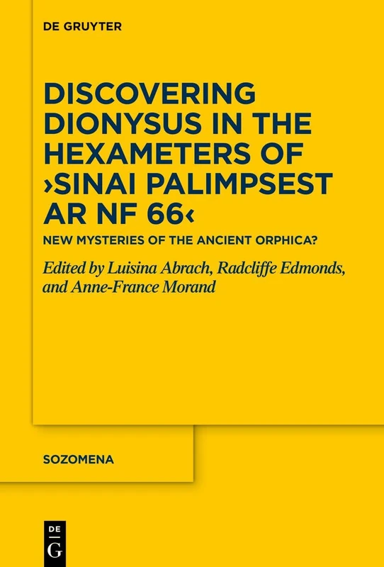 Discovering Dionysus in the Hexameters of ›Sinai Palimpsest Ar NF 66‹: New Mysteries of the Ancient Orphica? (Sozomena, 23)