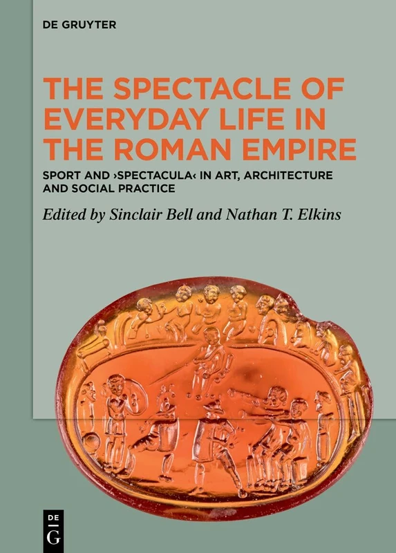 The Spectacle of Everyday Life in the Roman Empire: Sport and ›Spectacula‹ in Art, Architecture and Social Practice - Image 1