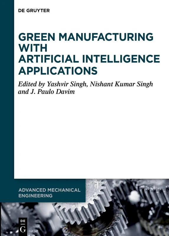 Green Manufacturing with Artificial Intelligence Applications (Advanced Mechanical Engineering)