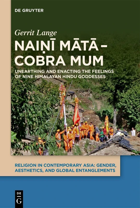 Naiṇī mātā – Cobra Mum: Unearthing and Enacting the Feelings of Nine Himalayan Hindu Goddesses: 1 (Religion in Contemporary Asia, 1) - Image 1