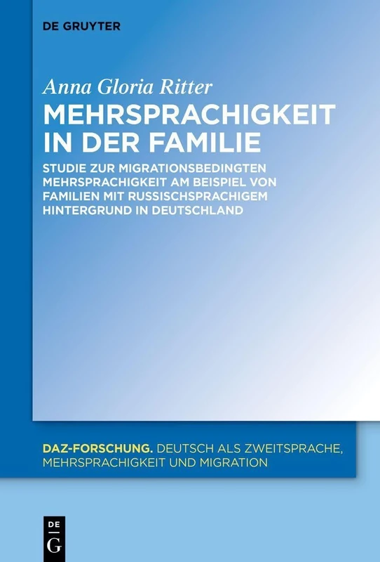 Mehrsprachigkeit in der Familie: Studie zur migrationsbedingten Mehrsprachigkeit am Beispiel von Familien mit russischsprachigem Hintergrund in Deutschland