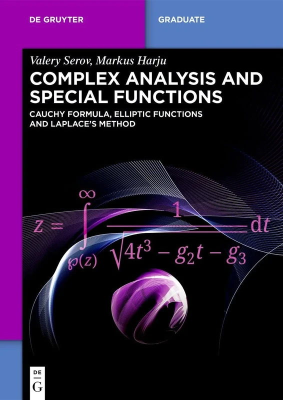 Complex Analysis and Special Functions: Cauchy Formula, Elliptic Functions and Laplace’s Method (De Gruyter Textbook)