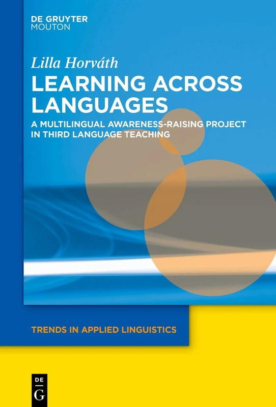 Learning across Languages: A Multilingual Awareness-Raising Project in Third Language Teaching (Trends in Applied Linguistics [TAL], 45)