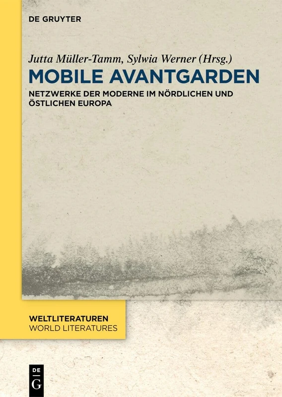 Mobile Avantgarden: Netzwerke Der Moderne Im Nördlichen Und Östlichen Europa: 25 (Weltliteraturen / World Literatures)