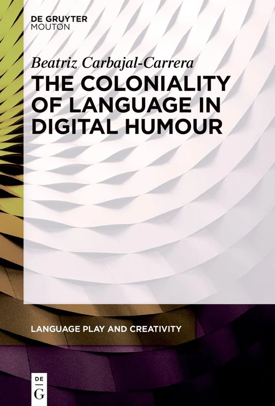 The Coloniality of Language in Digital Humour: 11 (Language Play and Creativity [LPC], 11)