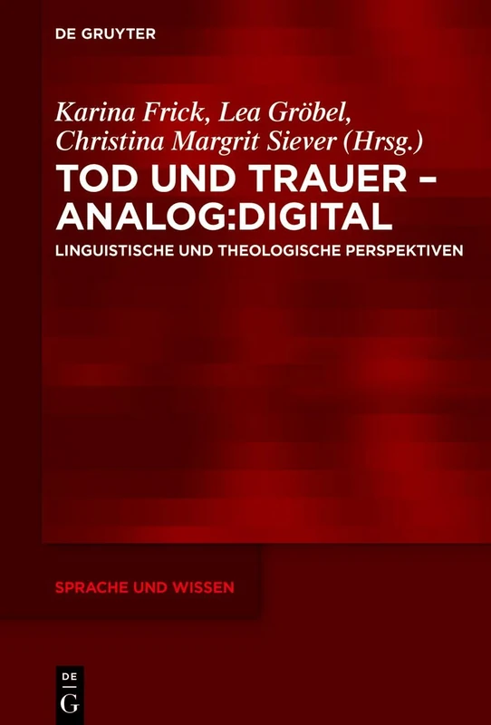 Tod Und Trauer - Analog: Digital: Linguistische Und Theologische Perspektiven: 66 (Sprache Und Wissen (Suw))