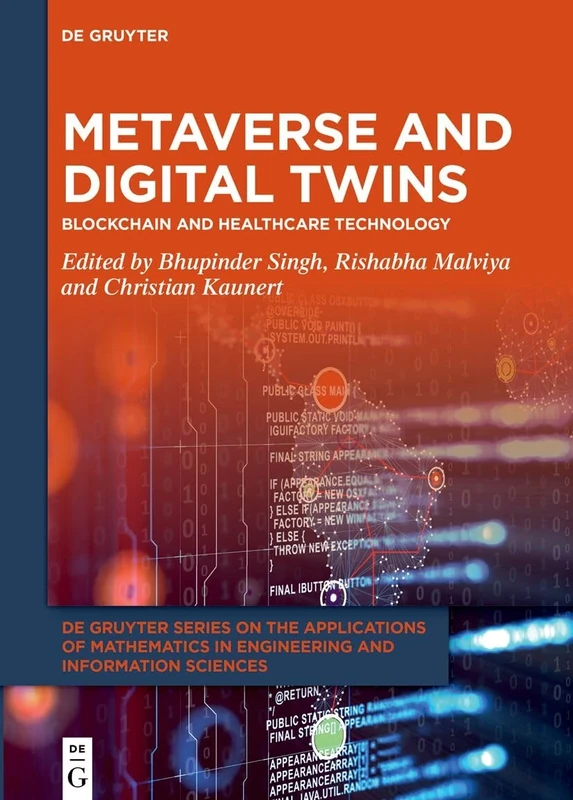 Metaverse and Digital Twins: Blockchain and Healthcare Technology (De Gruyter Series on the Applications of Mathematics in Engineering and Information Sciences)