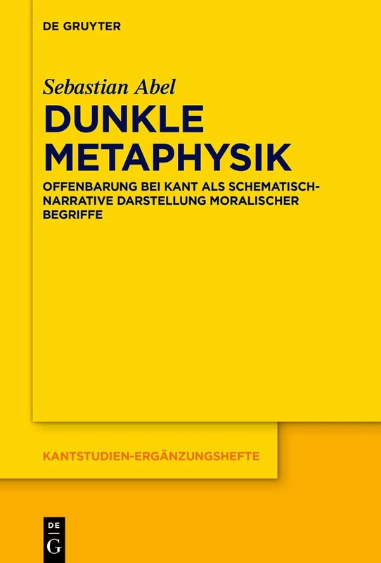 Dunkle Metaphysik: Offenbarung Bei Kant ALS Schematisch-Narrative Darstellung Moralischer Begriffe: 228 (Kantstudien-Ergänzungshefte)