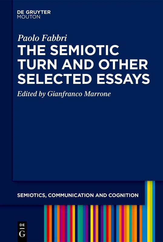 The Semiotic Turn and Other Selected Essays (Semiotics, Communication and Cognition [SCC], 43)