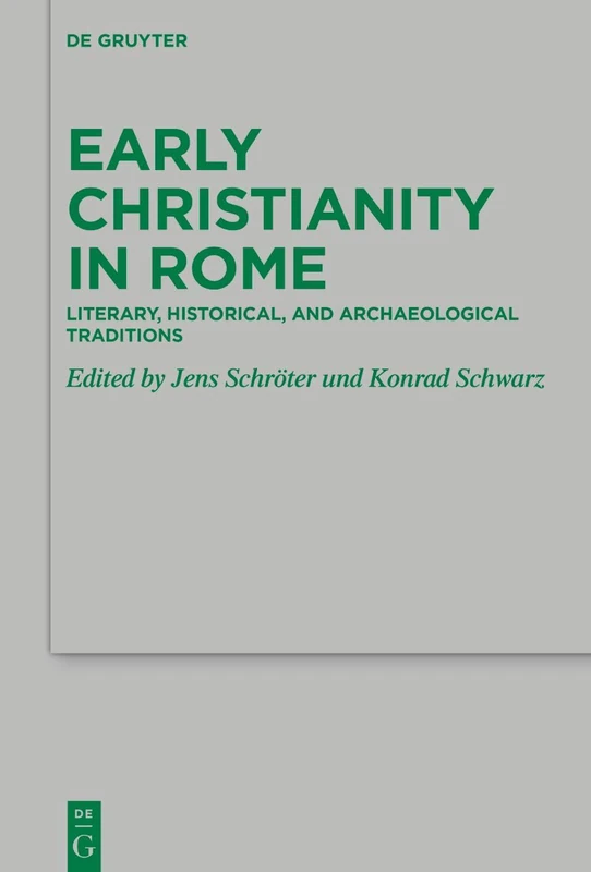 Early Christianity in Rome: Literary, Historical, and Archaeological Traditions: 272 (Beihefte zur Zeitschrift fur die Neutestamentliche Wissenschaft, 272)