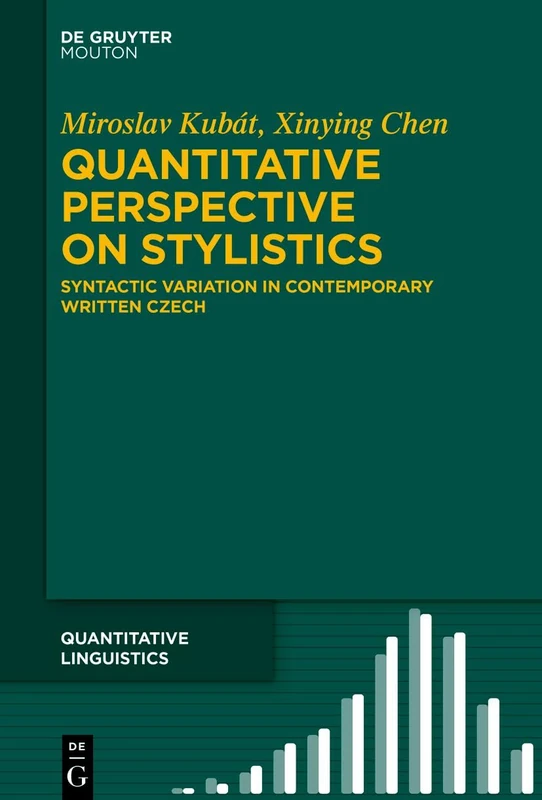 Quantitative Perspective on Stylistics: Syntactic Variation in Contemporary Written Czech: 77 (Quantitative Linguistics [QL], 77)