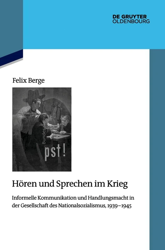 Hören Und Sprechen Im Krieg: Informelle Kommunikation Und Handlungsmacht in Der Gesellschaft Des Nationalsozialismus, 1939-1945: 152 (Quellen Und Darstellungen Zur Zeitgeschichte)