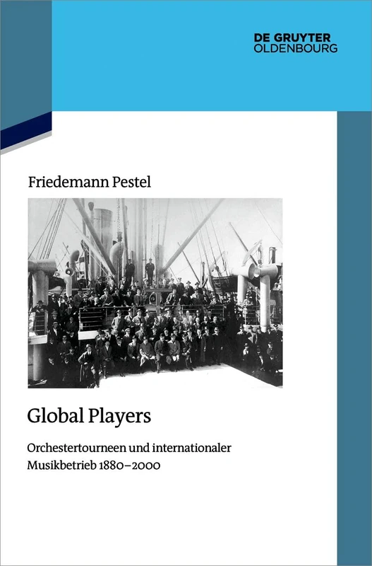 Global Players: Orchestertourneen Und Internationaler Musikbetrieb 1880‒2000: 154 (Quellen Und Darstellungen Zur Zeitgeschichte)