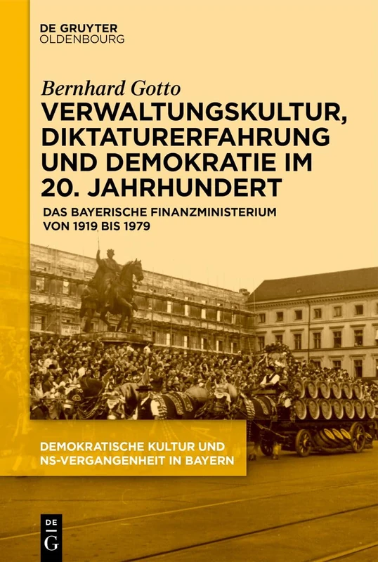 Verwaltungskultur, Diktaturerfahrung Und Demokratie Im 20. Jahrhundert: Das Bayerische Finanzministerium Von 1919 Bis 1979