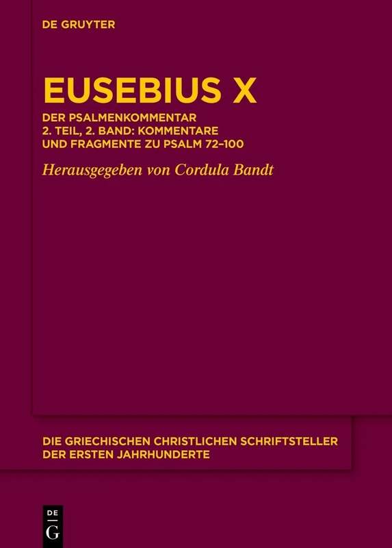Eusebius X: Der Psalmenkommentar 2. Teil, 2. Band: Kommentare Und Fragmente Zu Psalm 72-100: 35 (Die Griechischen Christlichen Schriftsteller Der Ersten Jahr)