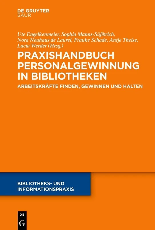 Praxishandbuch Personalgewinnung in Bibliotheken: Arbeitskräfte Finden, Gewinnen Und Halten: 75 (Bibliotheks- Und Informationspraxis)
