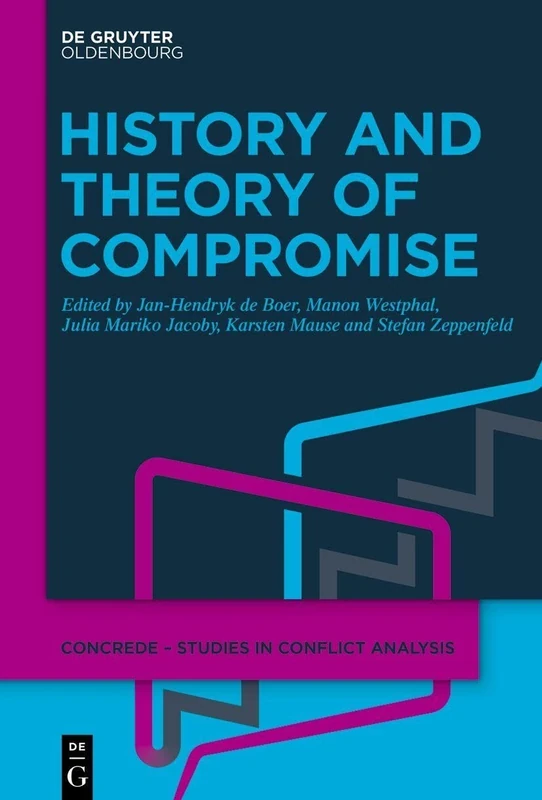 History and Theory of Compromise: 1 (Concrede – Studies in Conflict Analysis, Conflict Regulation and Democratic Education, 1) - Image 1
